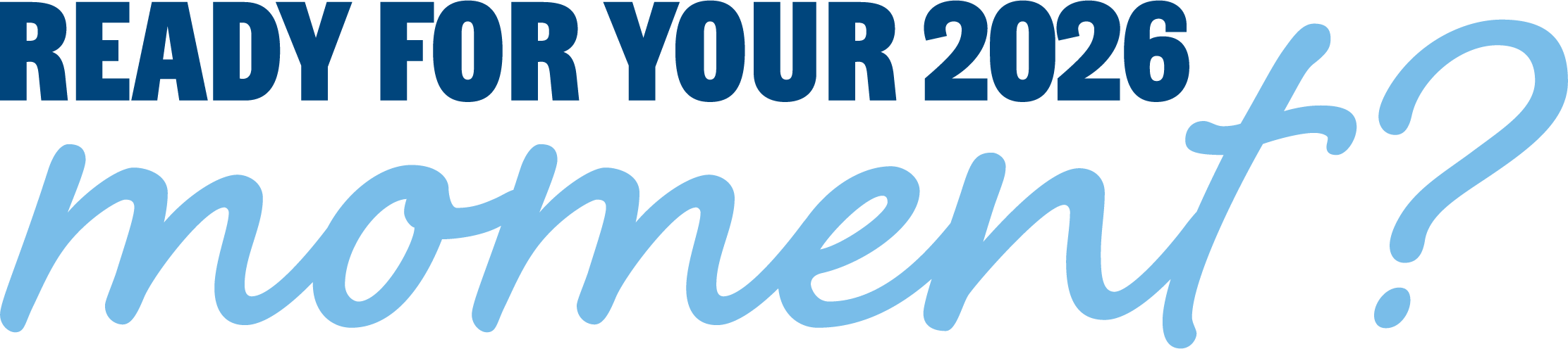 Ready for your 2026 Moment?
